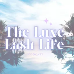 The Luxe Lash Life Podcast artwork