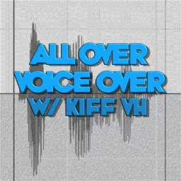 ALL OVER VOICEOVER with KIFF VH Podcast artwork