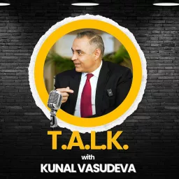 T.A.L.K. with Kunal Vasudeva Podcast artwork
