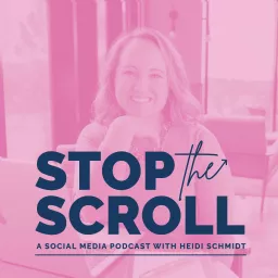 Stop the Scroll: A social Media podcast with Heidi Schmidt - Social Media and Content Marketing Advice for small business owners and solopreneurs looking to win online artwork
