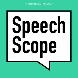 Speech Scope: A MedBridge Podcast artwork