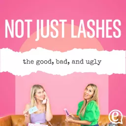 Not Just Lashes: The Good, Bad, and Ugly Podcast artwork