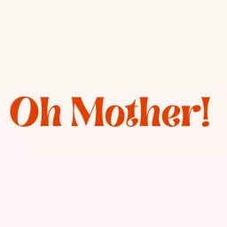 Oh Mother! Podcast artwork