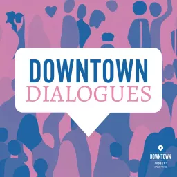 Downtown Dialogues Podcast artwork
