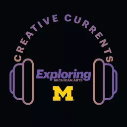 U-M Creative Currents Podcast artwork