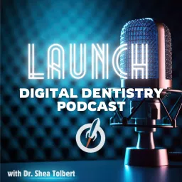 Launch Digital Dentistry Podcast artwork