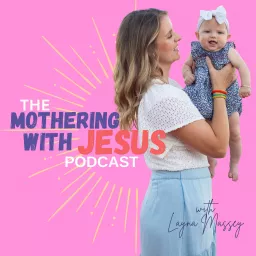 The Mothering with Jesus Podcast artwork