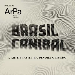 Brasil Canibal - a arte brasileira devora o mundo Podcast artwork