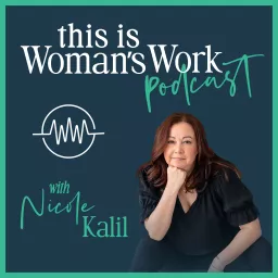 This Is Woman's Work with Nicole Kalil Podcast artwork