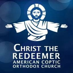 Christ The Redeemer American Coptic Orthodox Church Podcast artwork