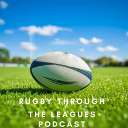 Rugby Through The Leagues Podcast artwork