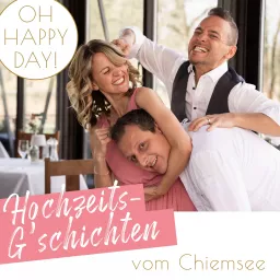 OH HAPPY DAY! Hochzeits-G‘schichten vom Chiemsee Podcast artwork
