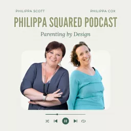 Philippa Squared: Parenting by Design Podcast artwork