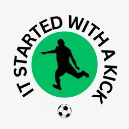 It Started With A Kick Podcast artwork