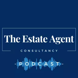 The Estate Agent Consultancy Podcast artwork