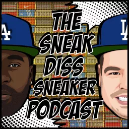 The Sneak Diss Sneaker Podcast