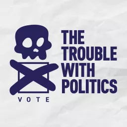 The Trouble With Politics Podcast artwork
