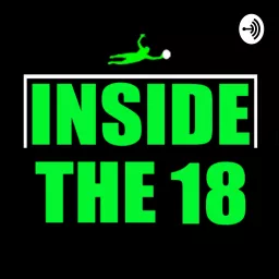 Inside The 18 : A Podcast for Goalkeepers by Goalkeepers artwork