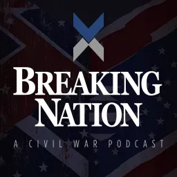 Breaking Nation: A Civil War Podcast artwork