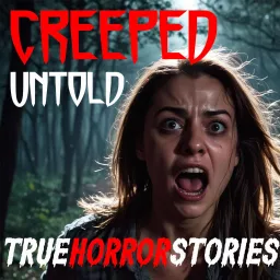 Creeped Untold - Scary True Horror Stories Podcast artwork