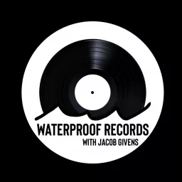 Waterproof Records with Jacob Givens Podcast artwork