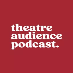 Theatre Audience Podcast artwork