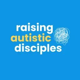 Raising Autistic Disciples Podcast artwork