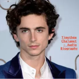 Timothée Chalamet - Audio Biography Podcast artwork