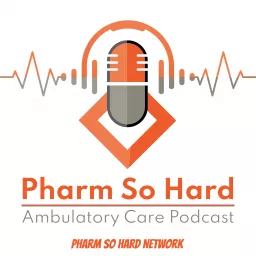 Pharm So Hard Ambulatory Care Podcast