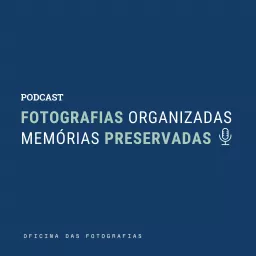 Fotografias Organizadas, Memórias Preservadas Podcast artwork