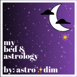 My Bed and Astrology by Astro✨dim Podcast artwork