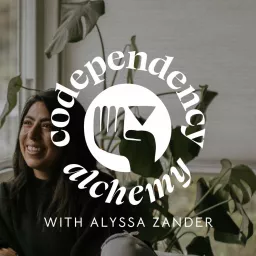 Codependency Alchemy: The Podcast