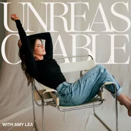 Unreasonable with Amy Lea