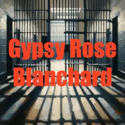 Gypsy Rose Blanchard Podcast artwork