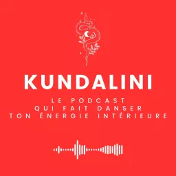 KUNDALINI - Le podcast qui fait danser ton énergie intérieure