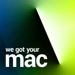 We Got Your Mac Podcast artwork