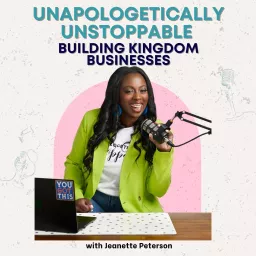 Unapologetically Unstoppable: Building Kingdom Businesses with the Holy Spirit Podcast artwork
