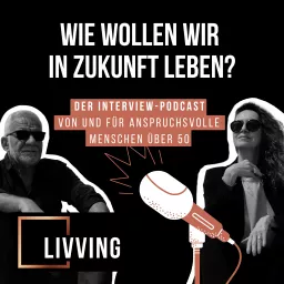 LIVVING Podcast - Wie wollen wir in Zukunft leben?