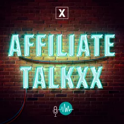 Affiliate TalkxX – Affiliate Marketing Podcast