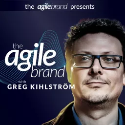 The Agile Brand™ with Greg Kihlstrom Podcast artwork