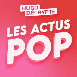 Les Actus Pop - HugoDécrypte Podcast artwork
