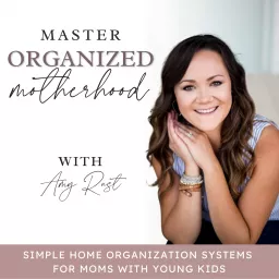 MASTER ORGANIZED MOTHERHOOD | Home Organization, Daily Routines, Time Management, Cleaning, Decluttering Podcast artwork