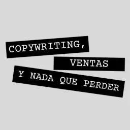 Copywriting, Ventas y Nada que perder Podcast artwork