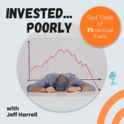 Invested Poorly: Sad Tales of FInancial Fails Podcast artwork