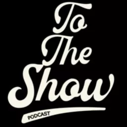 To The Show Podcast