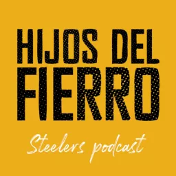 Hijos del Fierro | Steelers Podcast