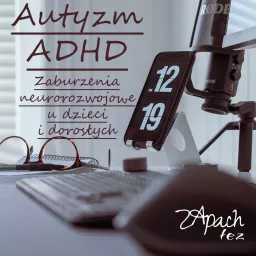 Autyzm, ADHD - zaburzenia neurorozwojowe u dzieci i dorosłych