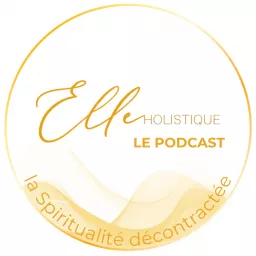 La Spiritualité décontractée - le podcast par Elle Holistique artwork