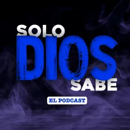 Solo Dios Sabe Podcast