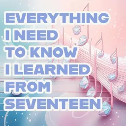 Everything I Need to Know I Learned From Seventeen Podcast artwork